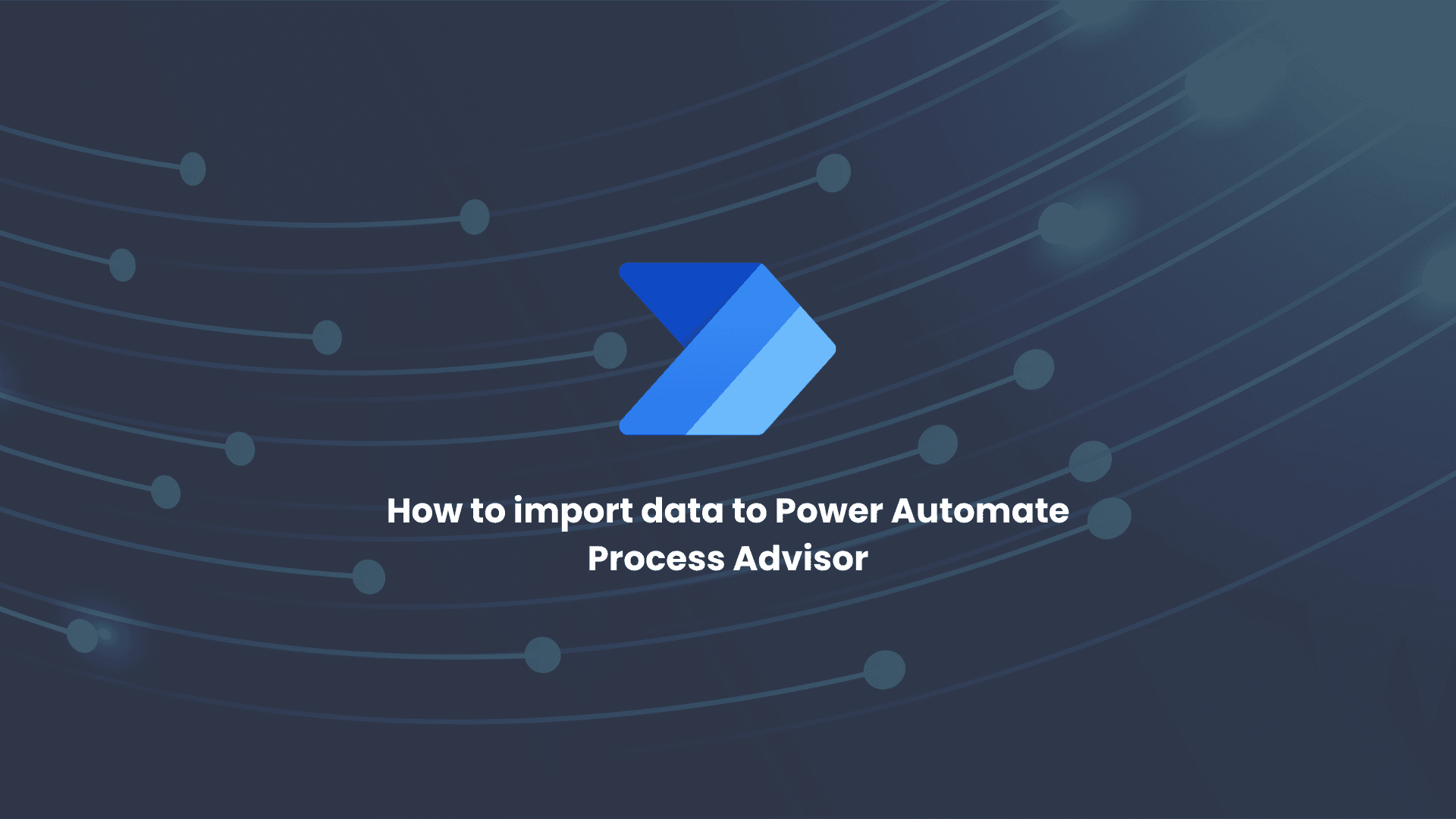 Importing data into Power Automate Process Advisor