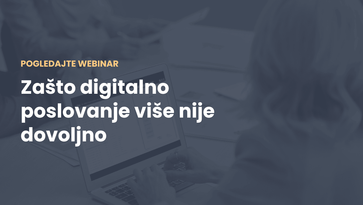 Pogledajte webinar: Zašto digitalno poslovanje više nije dovoljno